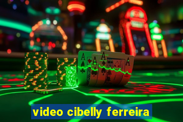 video cibelly ferreira